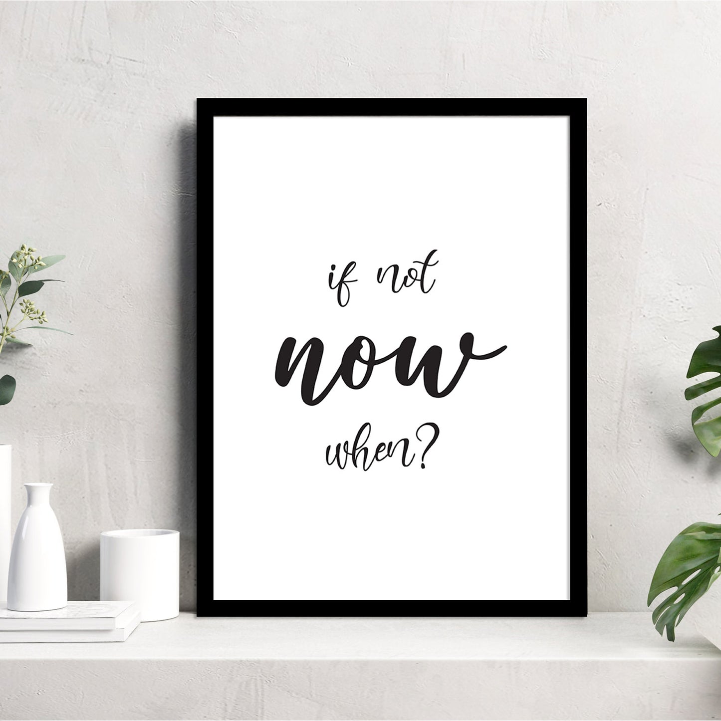 If Not Now When? Motivational Quotes Poster with Frame