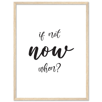 If Not Now When? Motivational Quotes Poster with Frame