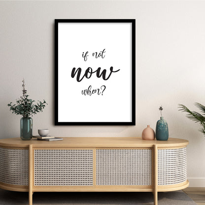 If Not Now When? Motivational Quotes Poster with Frame