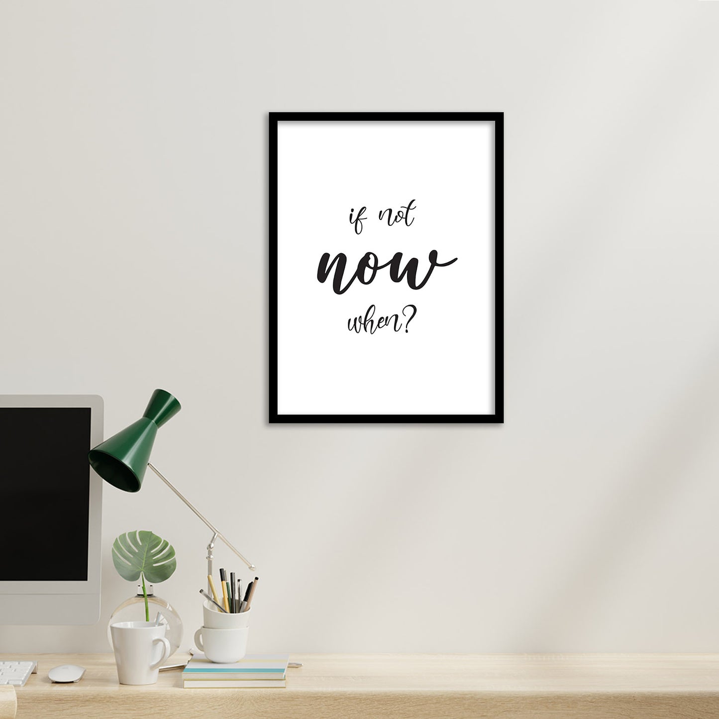 If Not Now When? Motivational Quotes Poster with Frame